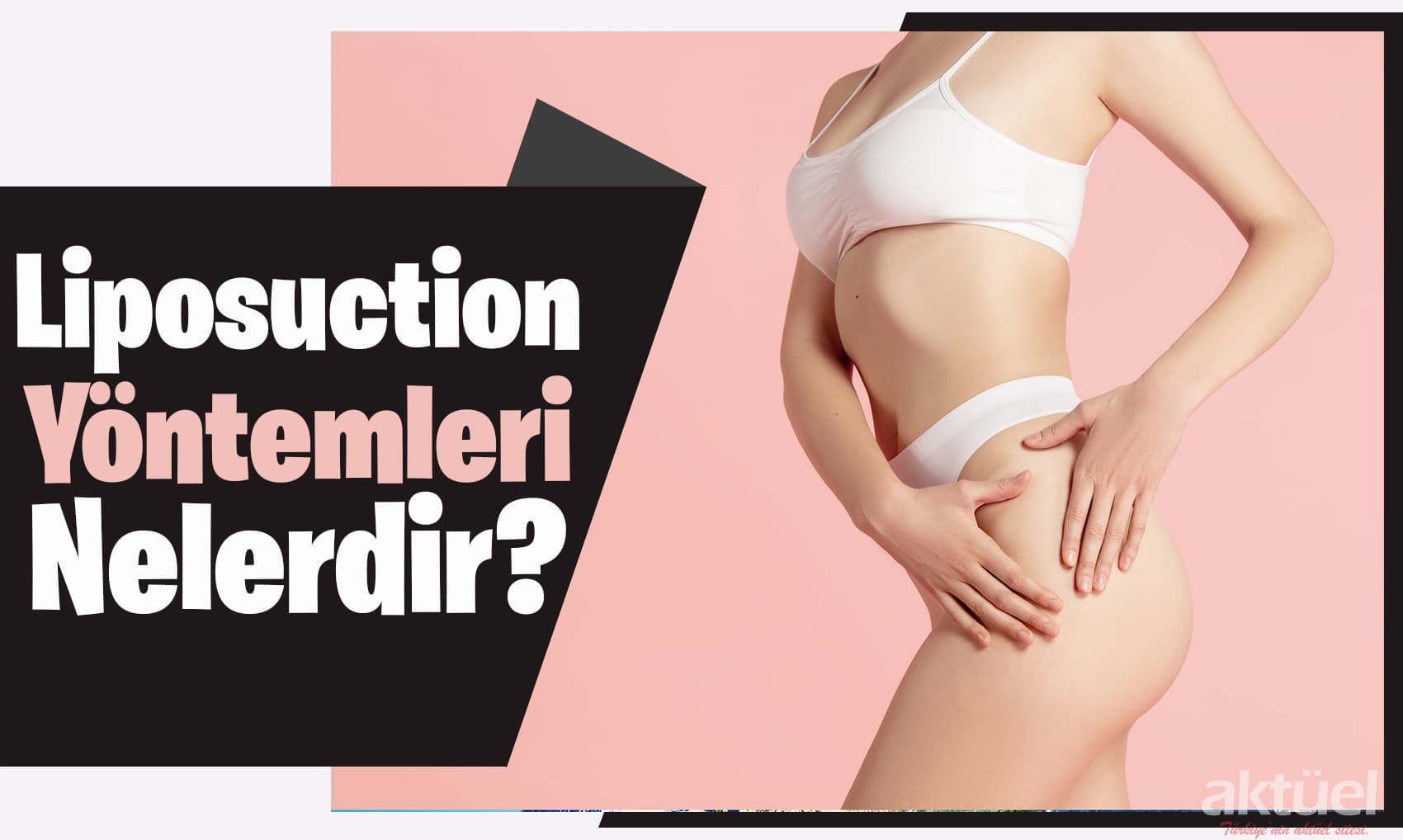 Liposuction Yöntemleri Nelerdir? – Dr. Hüseyin Kandulu