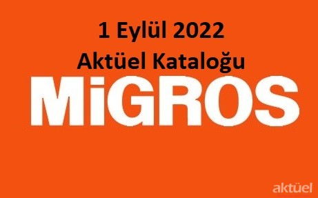 Migros 1 Eylül 2022 Aktüel Kataloğu En Hesaplı Aktüel Ürünleri