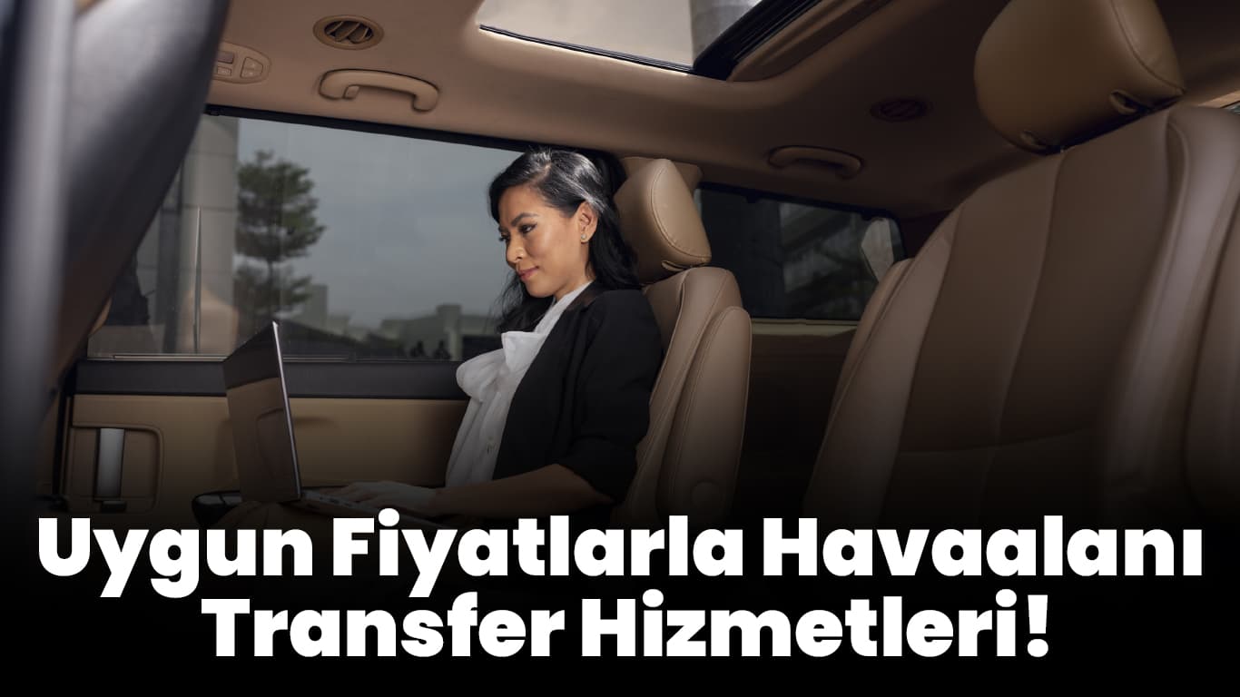 Konforlu Havaalanı Transferi ile Yolculuğunuz Başlasın